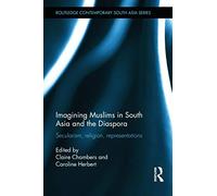 Imagining Muslims in South Asia and the Diaspora: Secularism, Religion, Representations (Routledge Contemporary South Asia Series)