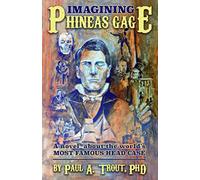 Imagining Phineas Gage: A Novel about the World’s Most Famous Head Case