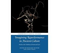 Imagining Reperformance in Ancient Culture – Studies in the Traditions of Drama and Lyric