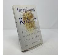 Imagining Robert: My Brother, Madness, and Survival : A Memoir