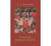 Imagining Robin Hood: The Late Medieval Stories in Historical Context