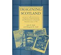 Imagining Scotland: Tradition, Representation and Promotion in Scottish Tourism Since 1750