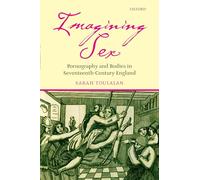 Imagining Sex: Pornography and Bodies in Seventeenth-Century England
