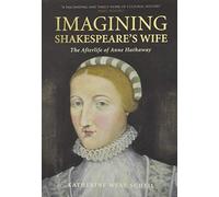 Imagining Shakespeare's Wife: The Afterlife of Anne Hathaway