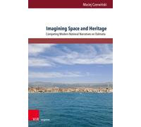 Imagining Space and Heritage : Competing Modern National Narratives on Dalmatia