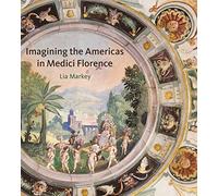 Imagining the Americas in Medici Florence
