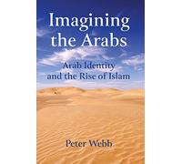 Imagining the Arabs: Arab Identity and the Rise of Islam
