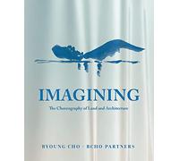 Imagining: The Choreography of Land Architecture: BCHO Partners