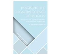 Imagining the Cognitive Science of Religion : Magic Bullets, Complex Theories, Experimental Adventures