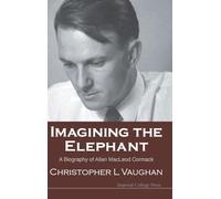 Imagining The Elephant: A Biography Of Allan Macleod Cormack