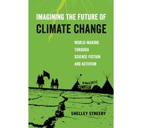 Imagining the Future of Climate Change: World-Making through Science Fiction and Activism: 5 (American Studies Now: Critical Histories of the Present)