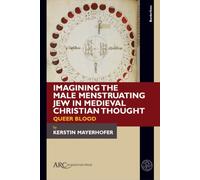 Imagining the Male Menstruating Jew in Medieval Christian Thought: Queer Blood (Borderlines)