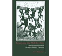 Imagining the Middle Class: The Political Representation of Class in Britain, c. 1780-1840