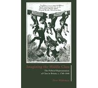 Imagining the Middle Class: The Political Representation of Class in Britain, c.1780-1840