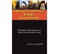 Imagining the Nation: Nationalism, Sectarianism and Socio-Political Conflict in Iraq