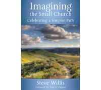 Imagining the Small Church: Celebrating a Simpler Path