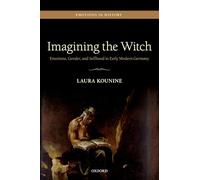 Imagining the Witch: Emotions, Gender, and Selfhood in Early Modern Germany (Emotions in History)