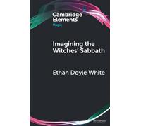 Imagining the Witches' Sabbath: Visions of Darkness Since 1900 (Elements in Magic)