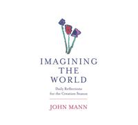 Imagining The World : Daily Reflections for the Creation Season