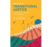Imagining Transitional Justice : The Construction of Meaning in the Arts and Law