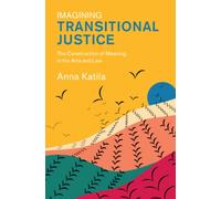 Imagining Transitional Justice : The Construction of Meaning in the Arts and Law