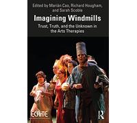 Imagining Windmills: Trust, Truth, and the Unknown in the Arts Therapies