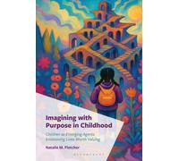 Imagining with Purpose in Childhood : Children as Emerging Agents Envisioning Lives Worth Valuing