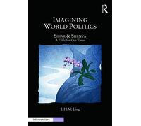 Imagining World Politics: Sihar & Shenya, A Fable for Our Times (Interventions)