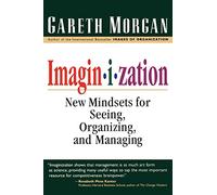 Imaginization: New Mindsets for Seeing, Organizing, and Managing (AGENCY/DISTRIBUTED)