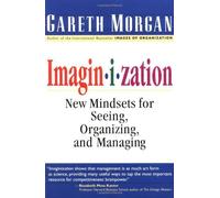Imaginization: New Mindsets for Seeing, Organizing, and Managing: Art of Creative Management by Morgan, Gareth (1997) Paperback