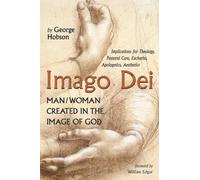 Imago Dei: Man/Woman Created in the Image of God: Implications for Theology, Pastoral Care, Eucharist, Apologetics, Aesthetics