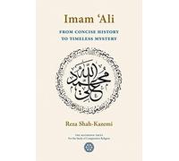 Imam `Ali From Concise History to Timeless Mystery