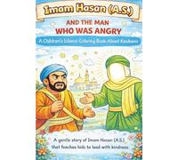 Imam Hasan (A.S.) and the man who was angry: A children's Islamic coloring book about kindness