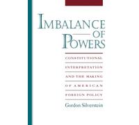Imbalance of Powers: Constitutional Interpretation and the Making of American Foreign Policy