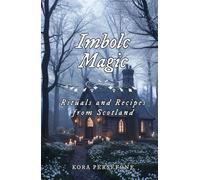 Imbolc Magic: Rituals and Recipes from Scotland (The Wheel of the Year - Rituals and Recipes from Scotland)