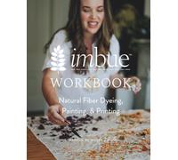 Imbue Natural Fabric Dyeing Workbook: Natural Fiber Dyeing, Painting, & Printing (Imbue Curriculum)