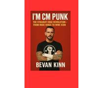 I'mCM Punk: The Straight Edge Revolution - From Indie Rings to WWE Icon