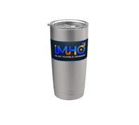 IMHO in My Humble Opinion Stainless Steel Insulated Tumbler
