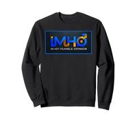 IMHO In My Humble Opinion Sweatshirt