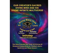 Imhotep Infinity Unified Scientific Based Research & Vision: Our Creator's Sacred Divine Mind And His Divine Infinite Multiverse