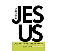Imitating Jesus: Love, Friendship, and Disciple-Making