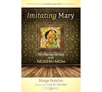 Imitating Mary: Ten Marian Virtues for the Modern Mom
