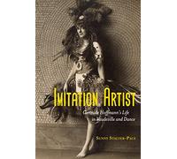 Imitation Artist: Gertrude Hoffmann's Life in Vaudeville and Dance