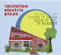 Imitation Electric Piano - Blow It Up, Burn It Down, Kick It 'Til It Bleeds