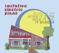 Imitation Electric Piano - Blow It Up Burn It Down Kick It Til It Bleeds