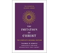 Imitation of Christ: The Complete Original Edition (Essential Wisdom Library)