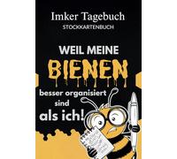 Imker Tagebuch - Stockkartenbuch: Der strukturierte Begleiter für Hobby- und Vereinsimker, Zettelwirtschaft war gestern - Dokumentieren statt rätseln - einfach, übersichtlich, gut