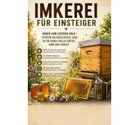 Imkerei für Einsteiger: Vom ersten Volk zur eigenen Honigernte - Bienenhaltung Schritt für Schritt lernen, Standort, Magazin-System, Bienenjahr, Honiggewinnung und Bienengesundheit für Hobbyimker