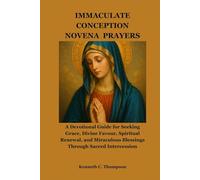 IMMACULATE CONCEPTION NOVENA PRAYERS: A Devotional Guide for Seeking Grace, Divine Favour, Spiritual Renewal, and Miraculous Blessings Through Sacred Intercession
