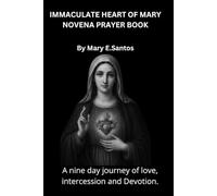 IMMACULATE HEART OF MARY NOVENA PRAYER BOOK: A nine day journey of love, intercession and Devotion.